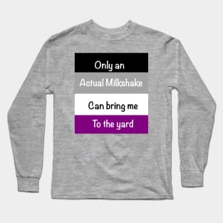 Only an actual milkshake can bring me to the yard Long Sleeve T-Shirt